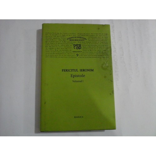 (Parinti si Scriitori Bisericesti PSB serie noua 10) FERICITUL IERONIM Epistole vol.II - Basilica Bucursti, 2018 (Parinti si Scriitori Bisericesti PSB serie noua 10) FERICITUL IERONIM Epistole vol.II - Basilica Bucursti, 2018